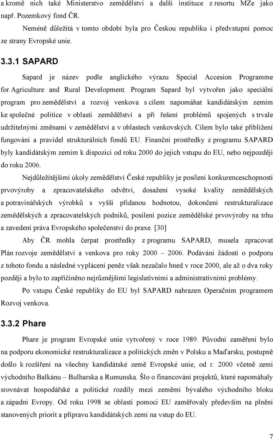 3.1 SAPARD Sapard je název podle anglického výrazu Special Accesion Programme for Agriculture and Rural Development.