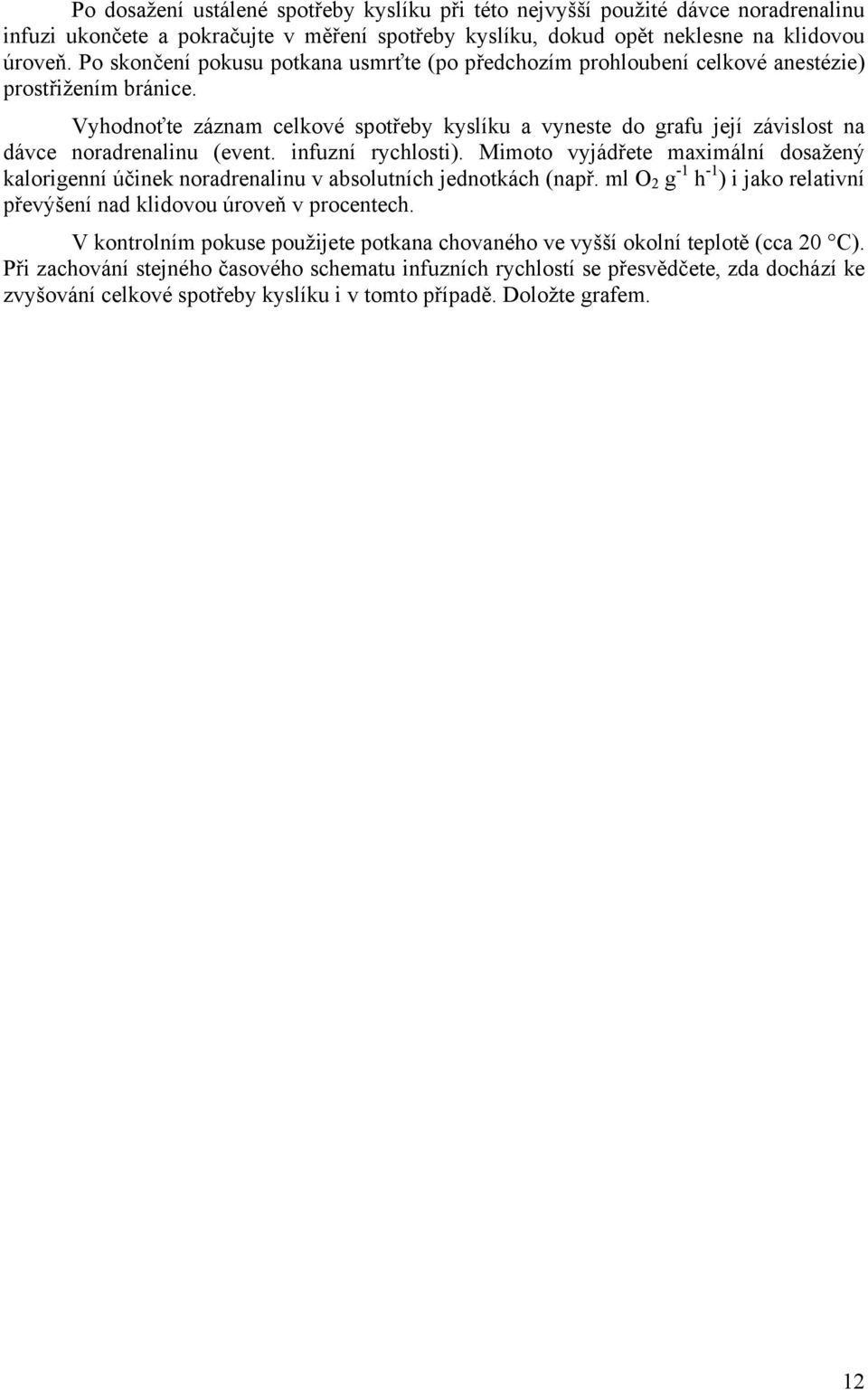 Vyhodnoťte záznam celkové spotřeby kyslíku a vyneste do grafu její závislost na dávce noradrenalinu (event. infuzní rychlosti).