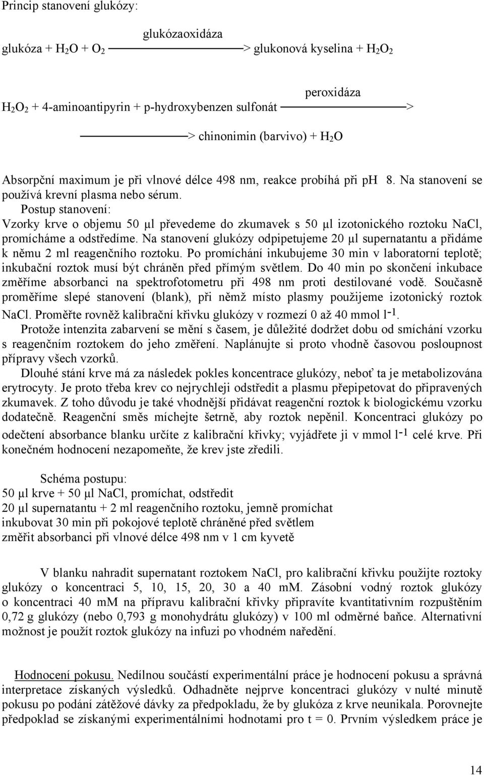 Postup stanovení: Vzorky krve o objemu 50 µl převedeme do zkumavek s 50 µl izotonického roztoku NaCl, promícháme a odstředíme.