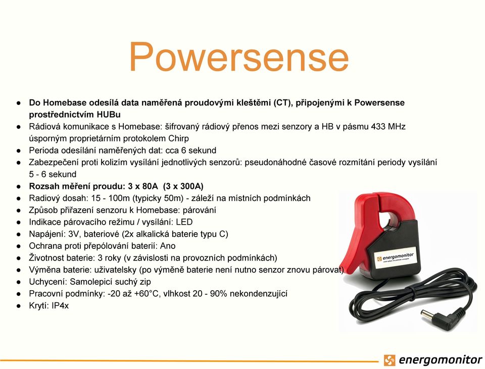5-6 sekund Rozsah měření proudu: 3 x 80A (3 x 300A) Radiový dosah: 15-100m (typicky 50m) - záleží na místních podmínkách Způsob přiřazení senzoru k Homebase: párování Indikace párovacího režimu /