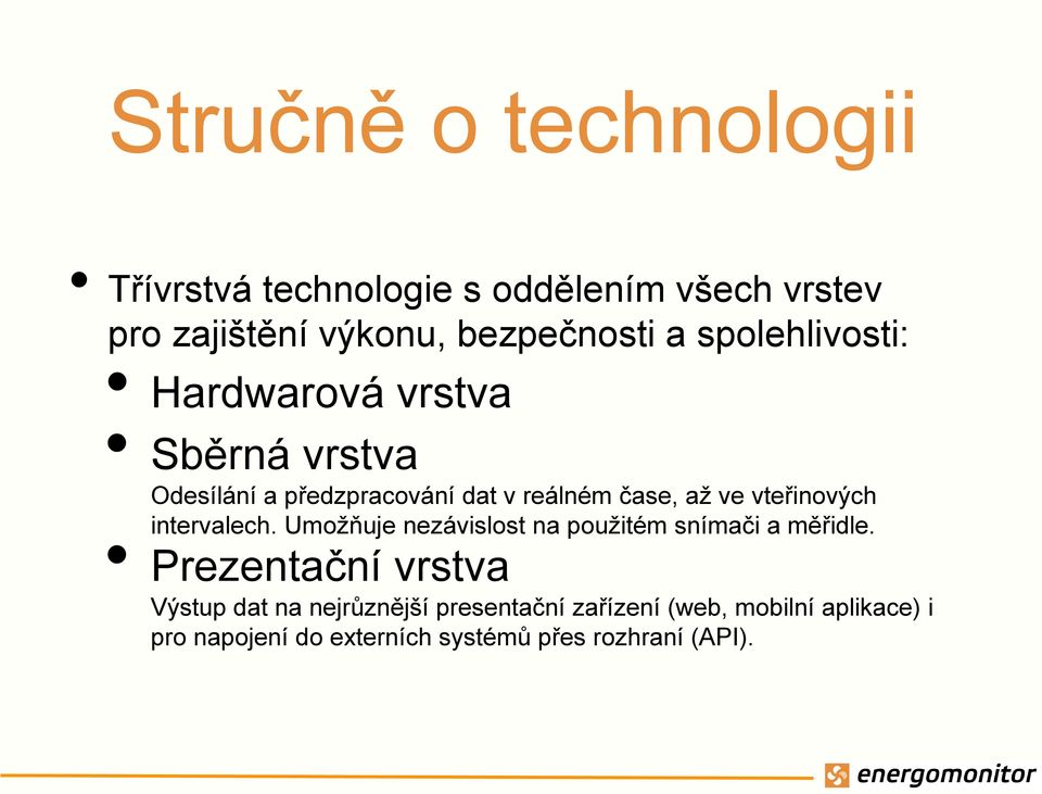 vteřinových intervalech. Umožňuje nezávislost na použitém snímači a měřidle.