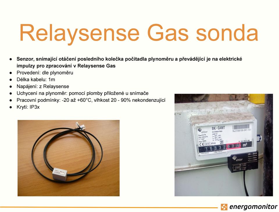 plynoměru Délka kabelu: 1m Napájení: z Relaysense Uchycení na plynoměr: pomocí plomby