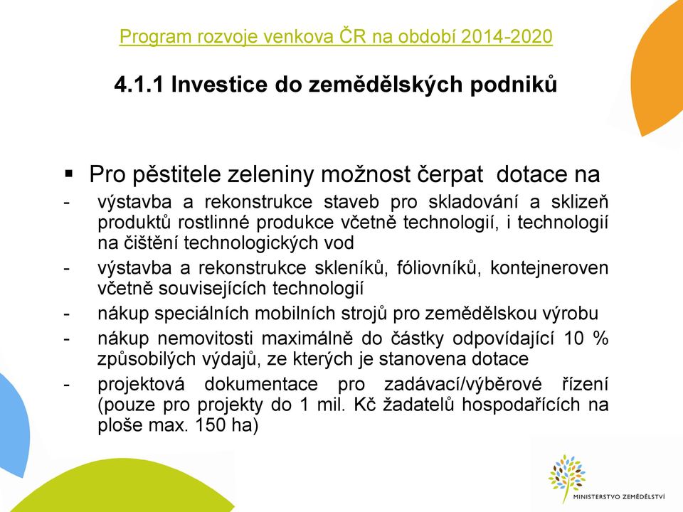 1 Investice do zemědělských podniků Pro pěstitele zeleniny možnost čerpat dotace na - výstavba a rekonstrukce staveb pro skladování a sklizeň produktů rostlinné produkce