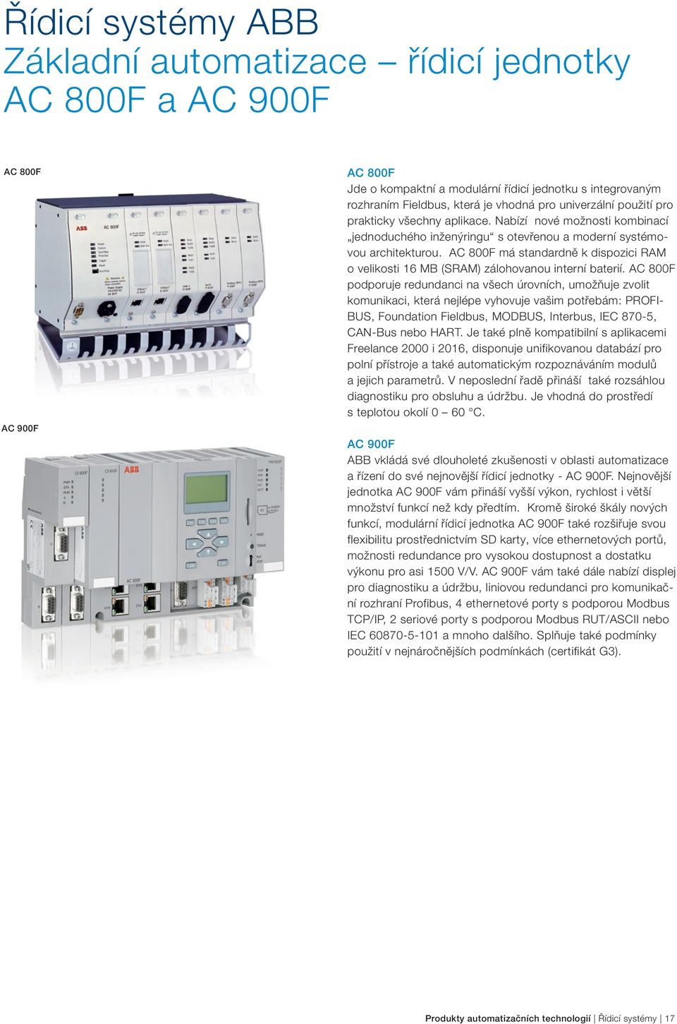 AC 800F má standardně k dispozici RAM o velikosti 16 MB (SRAM) zálohovanou interní baterií.