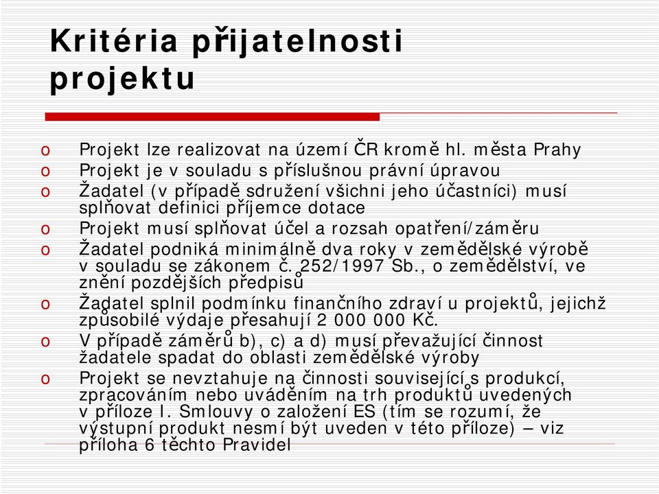 pdniká minimálně dva rky vzemědělské výrbě vsuladu se záknem č. 252/1997 Sb.