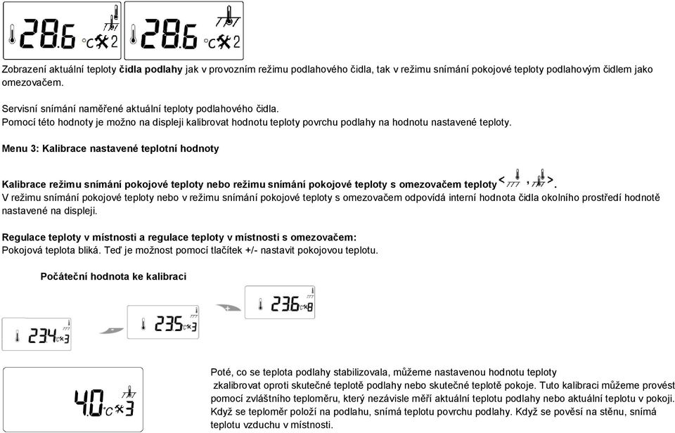 Menu 3: Kalibrace nastavené teplotní hodnoty Kalibrace režimu snímání pokojové teploty nebo režimu snímání pokojové teploty s omezovačem teploty.