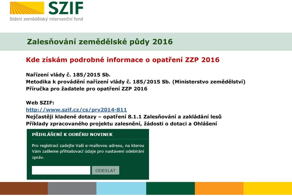 (Ministerstvo zemědělství) Příručka pro žadatele pro opatření ZZP 2016 Web SZIF: http://www.szif.