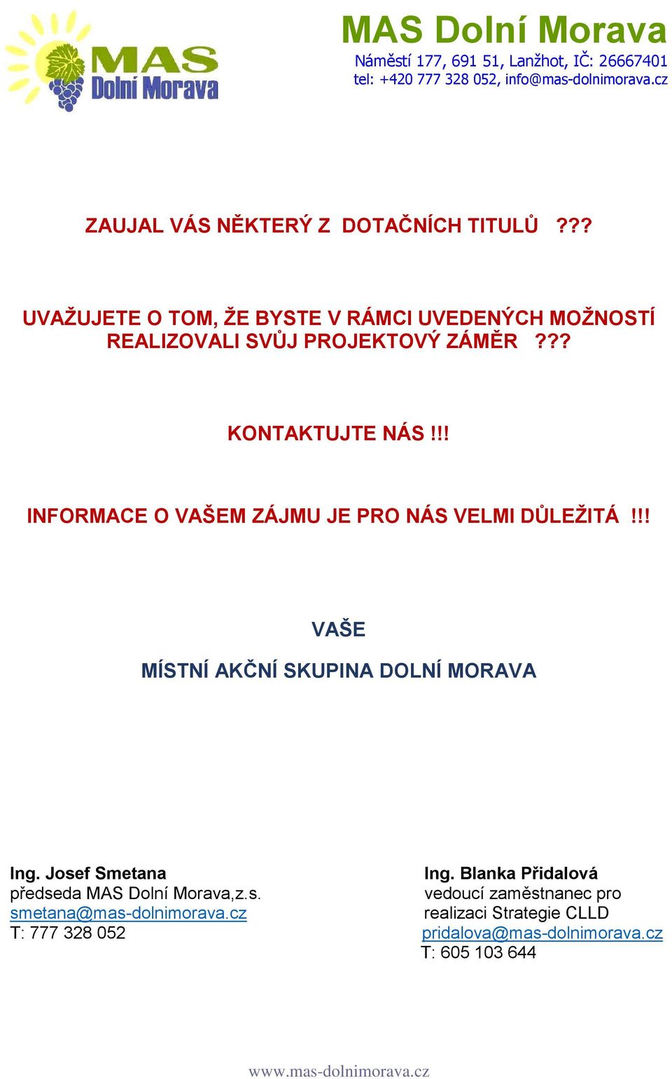 !! INFORMACE O VAŠEM ZÁJMU JE PRO NÁS VELMI DŮLEŽITÁ!!! VAŠE MÍSTNÍ AKČNÍ SKUPINA DOLNÍ MORAVA Ing.