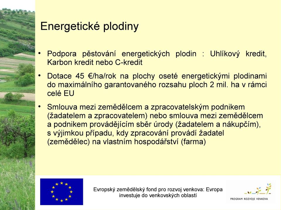 ha v rámci celé EU Smlouva mezi zemědělcem a zpracovatelským podnikem (žadatelem a zpracovatelem) nebo smlouva mezi