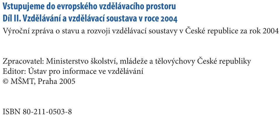 vzdělávací soustavy v České republice za rok 2004 Zpracovatel: Ministerstvo