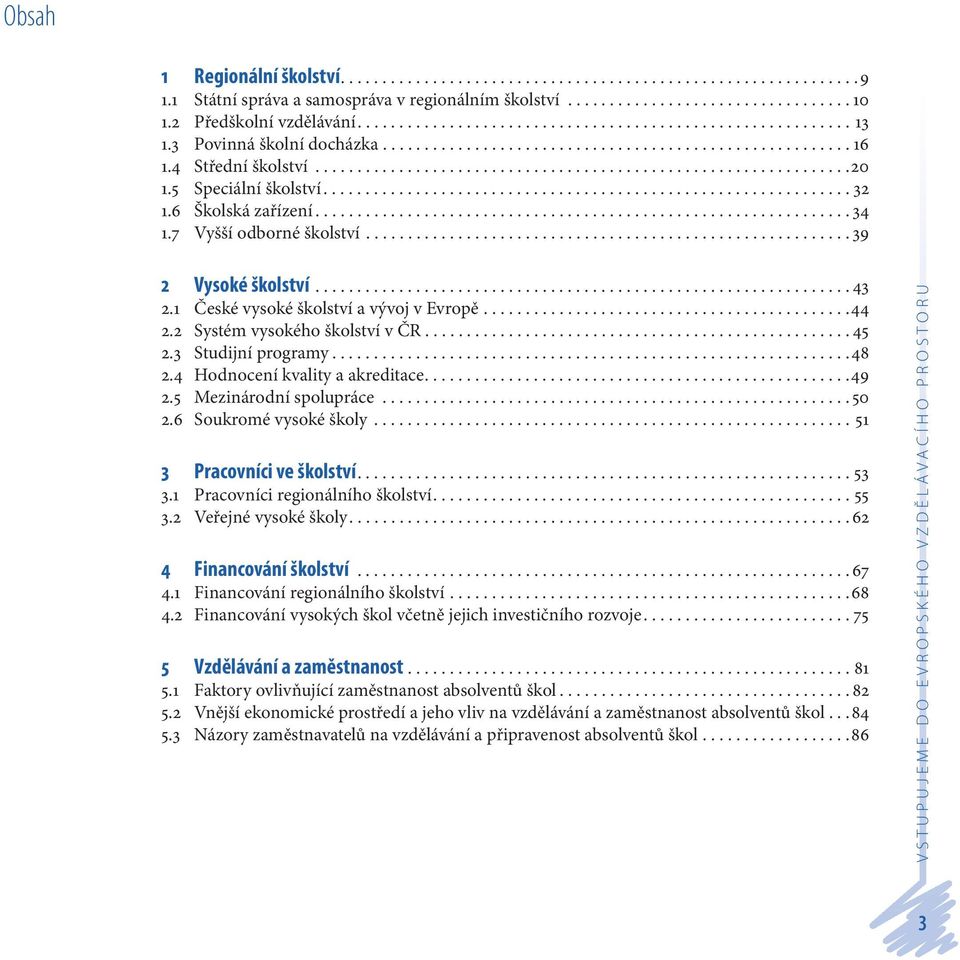 5 Speciální školství............................................................... 32 1.6 Školská zařízení................................................................ 34 1.