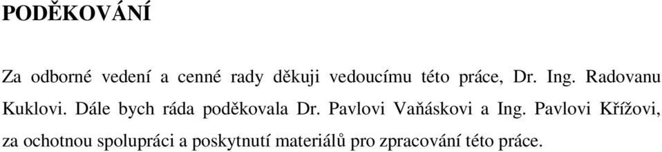 Dále bych ráda poděkovala Dr. Pavlovi Vaňáskovi a Ing.