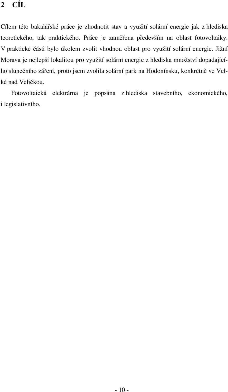 Jižní Morava je nejlepší lokalitou pro využití solární energie z hlediska množství dopadajícího slunečního záření, proto jsem zvolila