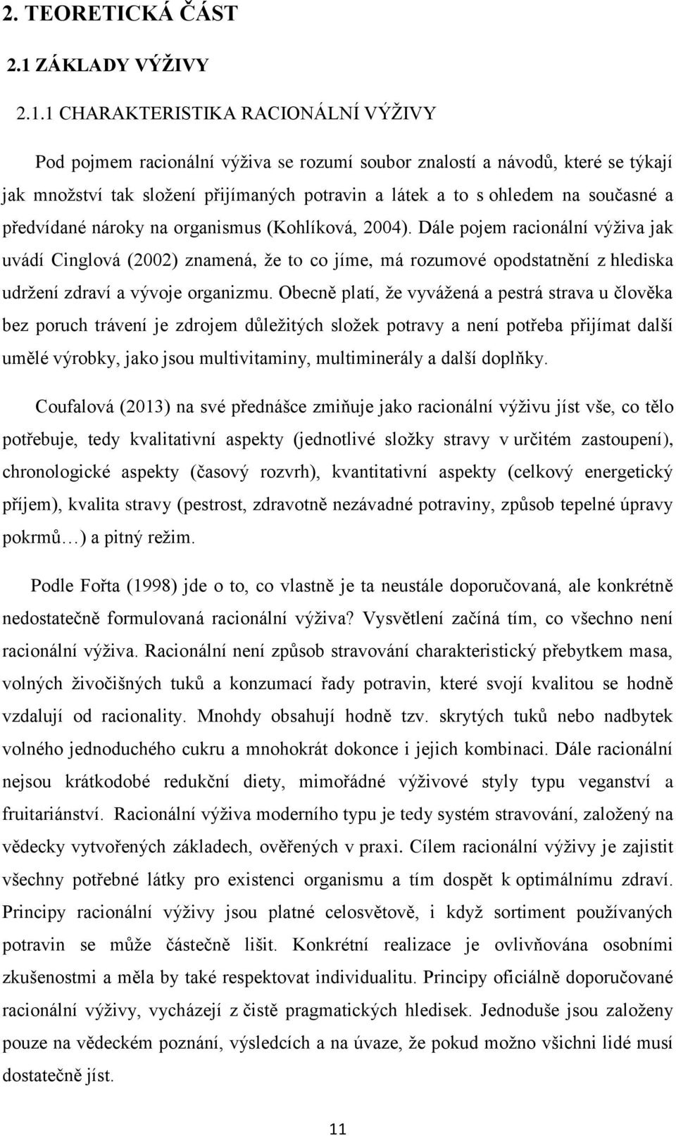 1 CHARAKTERISTIKA RACIONÁLNÍ VÝŢIVY Pod pojmem racionální výţiva se rozumí soubor znalostí a návodŧ, které se týkají jak mnoţství tak sloţení přijímaných potravin a látek a to s ohledem na současné a