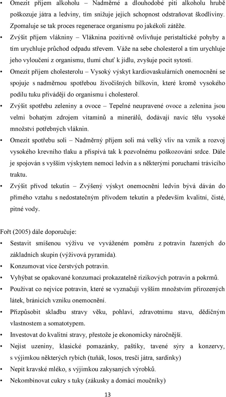 Váţe na sebe cholesterol a tím urychluje jeho vyloučení z organismu, tlumí chuť k jídlu, zvyšuje pocit sytosti.