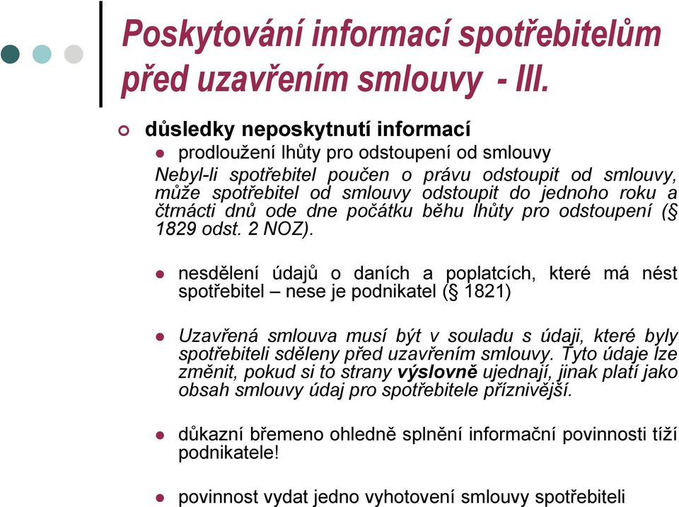 čtrnácti dnů ode dne počátku běhu lhůty pro odstoupení ( 1829 odst. 2 NOZ).