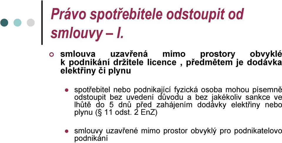 či plynu spotřebitel nebo podnikající fyzická osoba mohou písemně odstoupit bez uvedení důvodu a bez