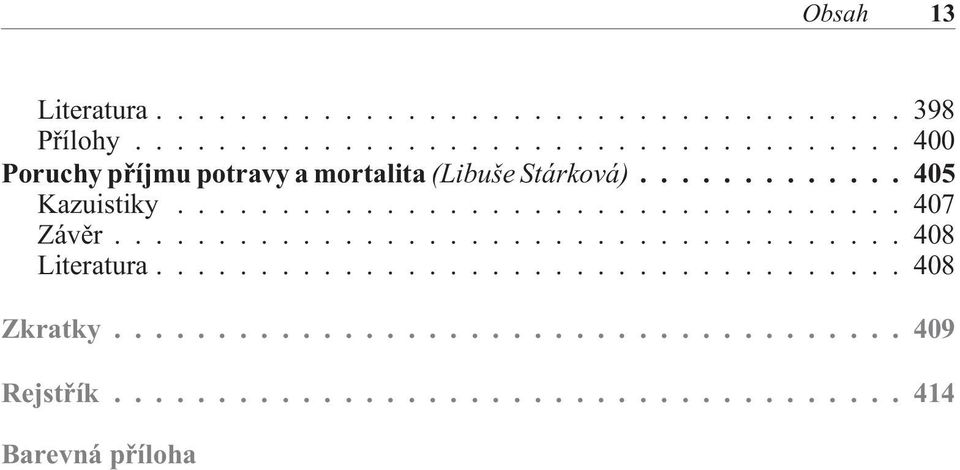 (Libuše Stárková)...405 Kazuistiky...407 Závìr.