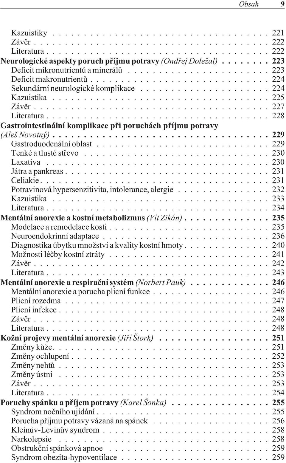 ..229 Tenké a tlusté støevo...230 Laxativa...230 Játra a pankreas...231 Celiakie...231 Potravinová hypersenzitivita, intolerance, alergie... 232 Kazuistika...233 Literatura.