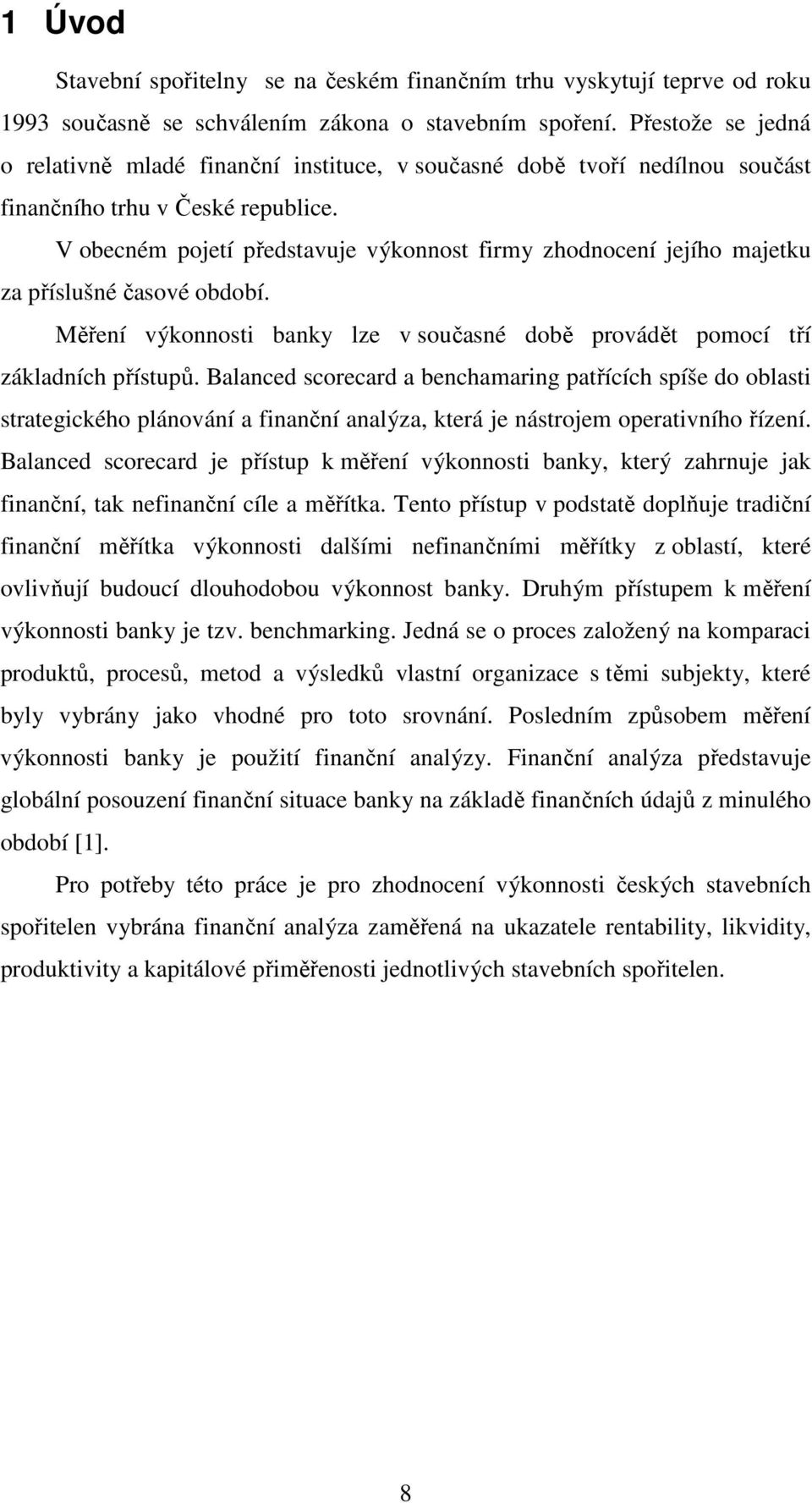 V obecném pojetí představuje výkonnost firmy zhodnocení jejího majetku za příslušné časové období. Měření výkonnosti banky lze v současné době provádět pomocí tří základních přístupů.