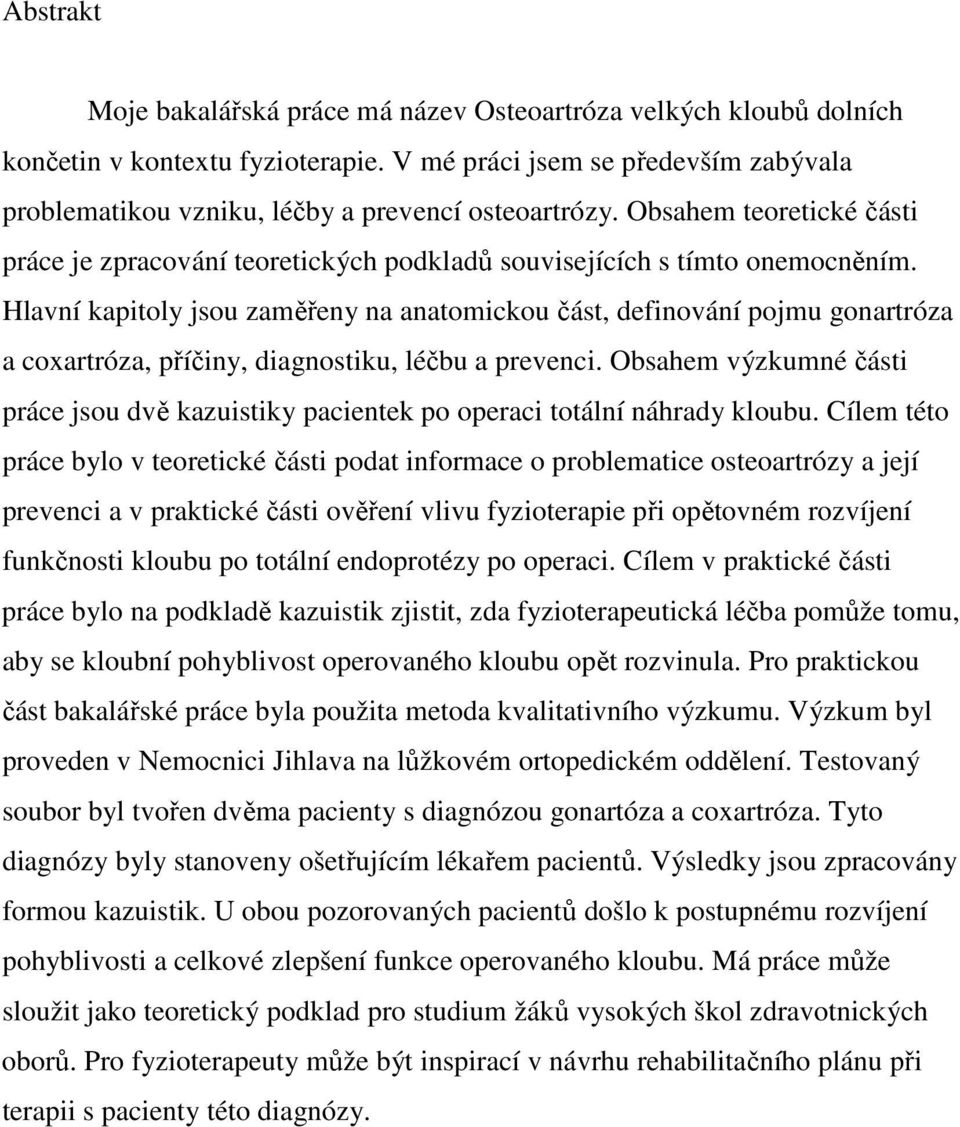 Hlavní kapitoly jsou zaměřeny na anatomickou část, definování pojmu gonartróza a coxartróza, příčiny, diagnostiku, léčbu a prevenci.