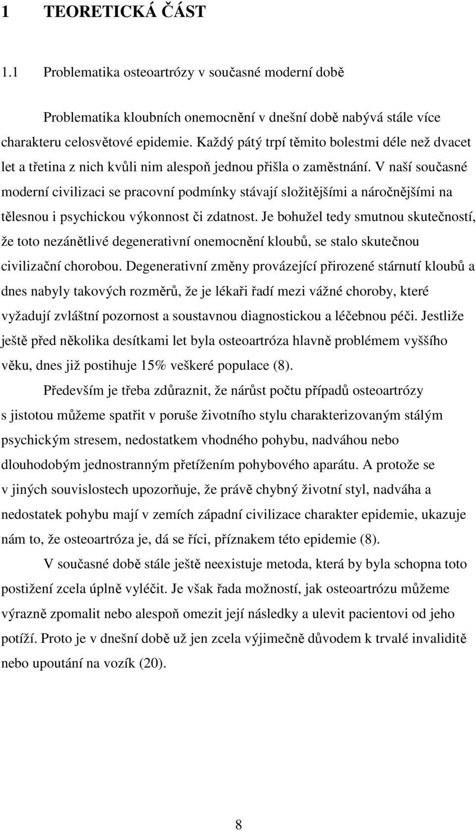 V naší současné moderní civilizaci se pracovní podmínky stávají složitějšími a náročnějšími na tělesnou i psychickou výkonnost či zdatnost.