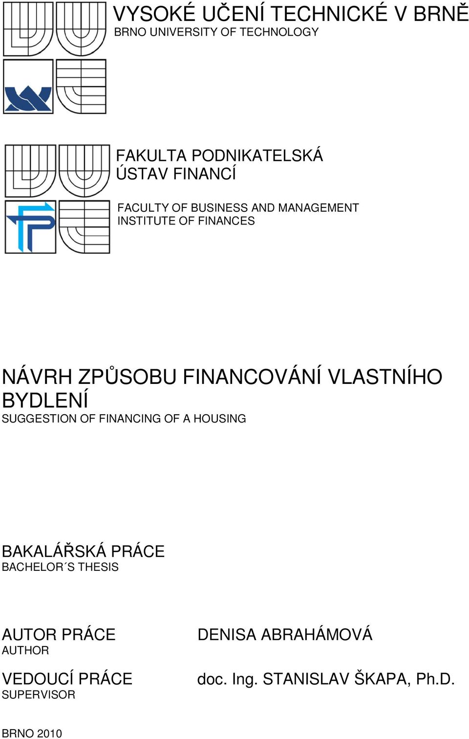 VLASTNÍHO BYDLENÍ SUGGESTION OF FINANCING OF A HOUSING BAKALÁŘSKÁ PRÁCE BACHELOR S THESIS