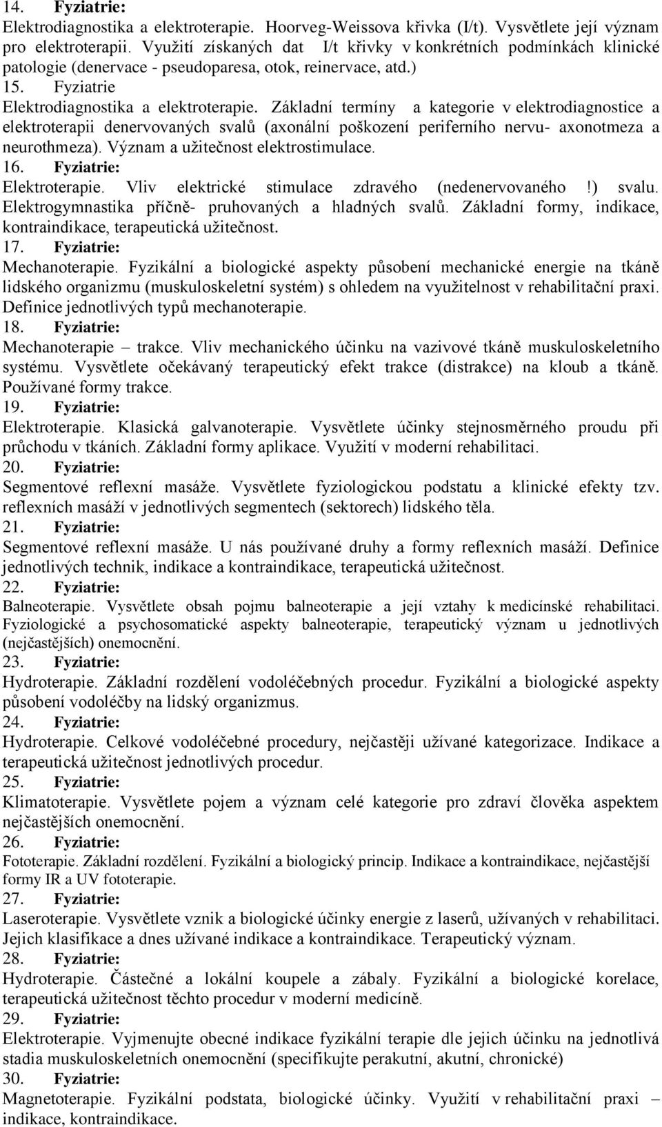 Základní termíny a kategorie v elektrodiagnostice a elektroterapii denervovaných svalů (axonální poškození periferního nervu- axonotmeza a neurothmeza). Význam a užitečnost elektrostimulace. 16.