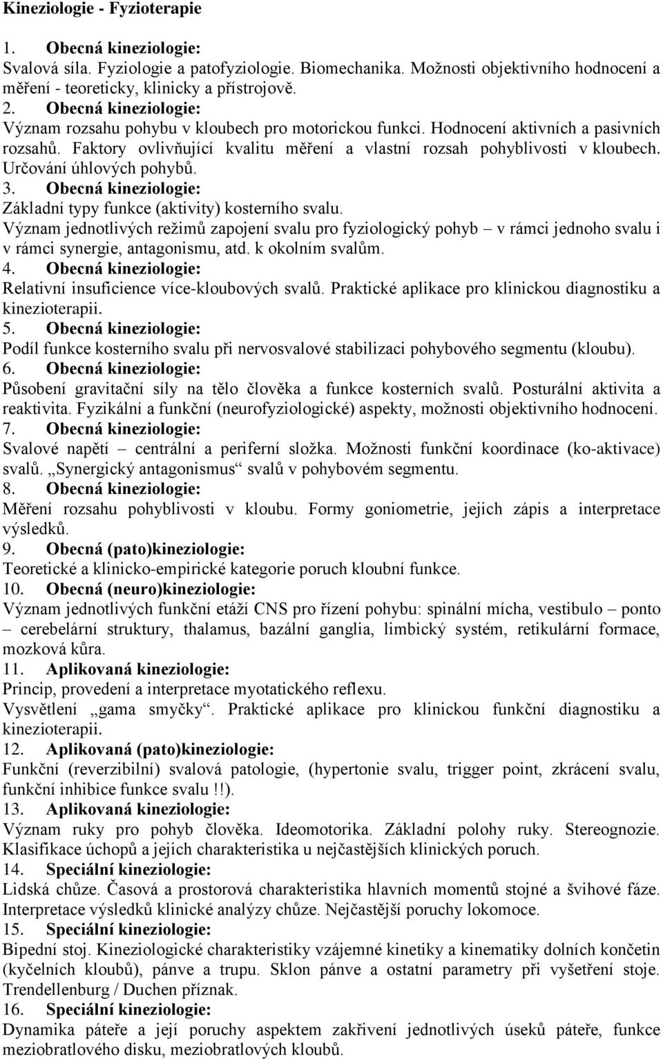 Určování úhlových pohybů. 3. Obecná kineziologie: Základní typy funkce (aktivity) kosterního svalu.