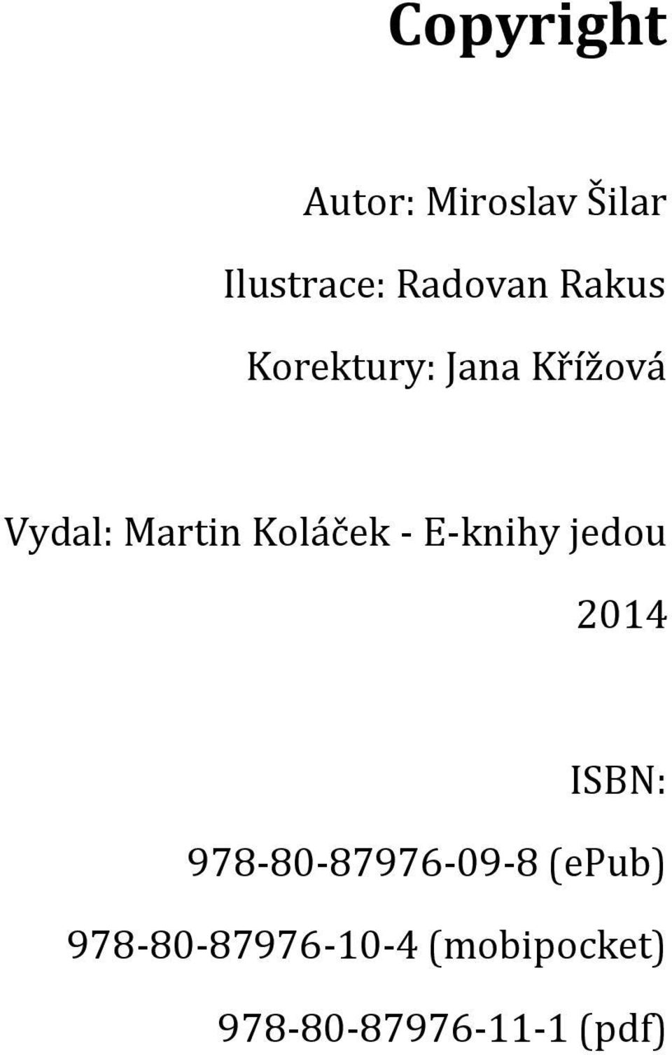 - E-knihy jedou 2014 ISBN: 978-80-87976-09-8 (epub)