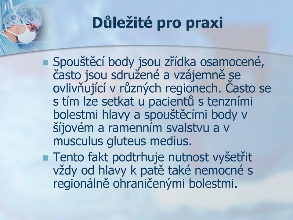 Často se s tím lze setkat u pacientů s tenzními bolestmi hlavy a spouštěcími body v šíjovém