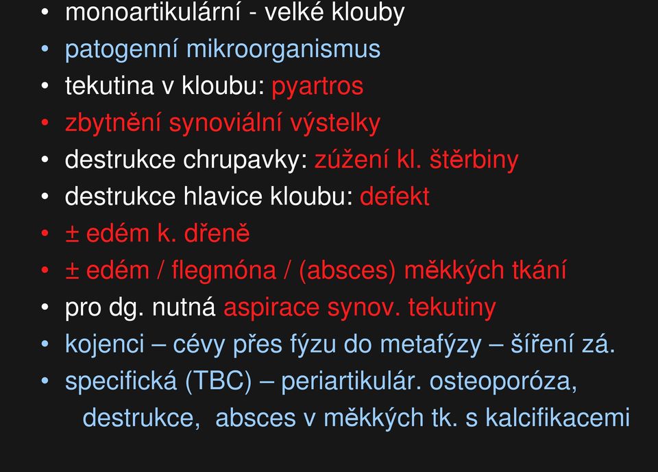 dřeně ± edém / flegmóna / (absces) měkkých tkání pro dg. nutná aspirace synov.