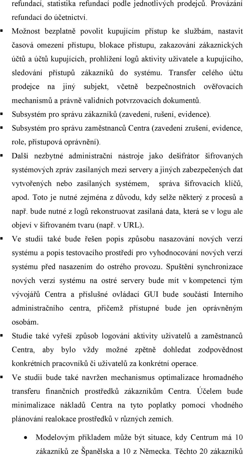 kupujícího, sledování přístupů zákazníků do systému. Transfer celého účtu prodejce na jiný subjekt, včetně bezpečnostních ověřovacích mechanismů a právně validních potvrzovacích dokumentů.