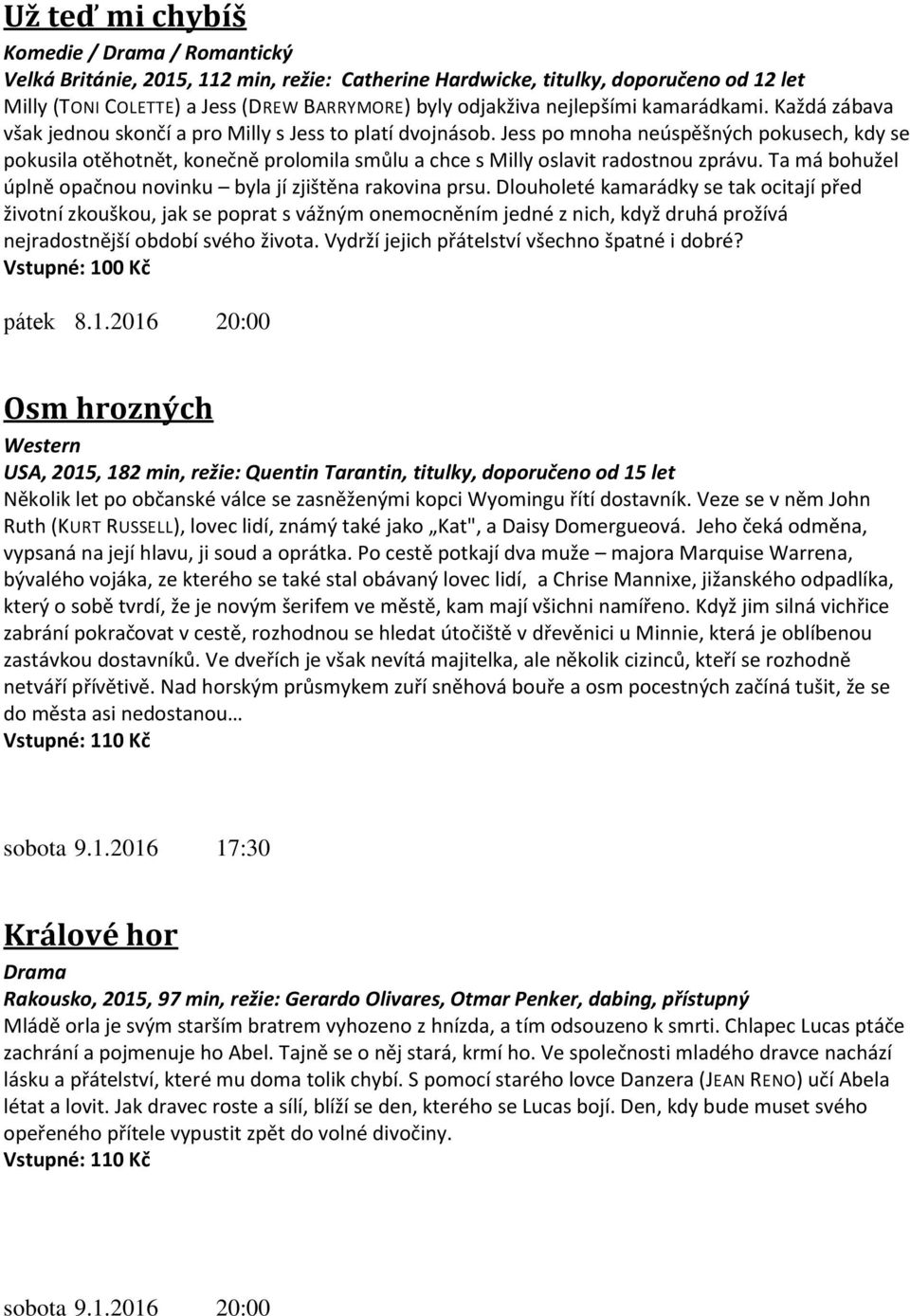 Jess po mnoha neúspěšných pokusech, kdy se pokusila otěhotnět, konečně prolomila smůlu a chce s Milly oslavit radostnou zprávu. Ta má bohužel úplně opačnou novinku byla jí zjištěna rakovina prsu.