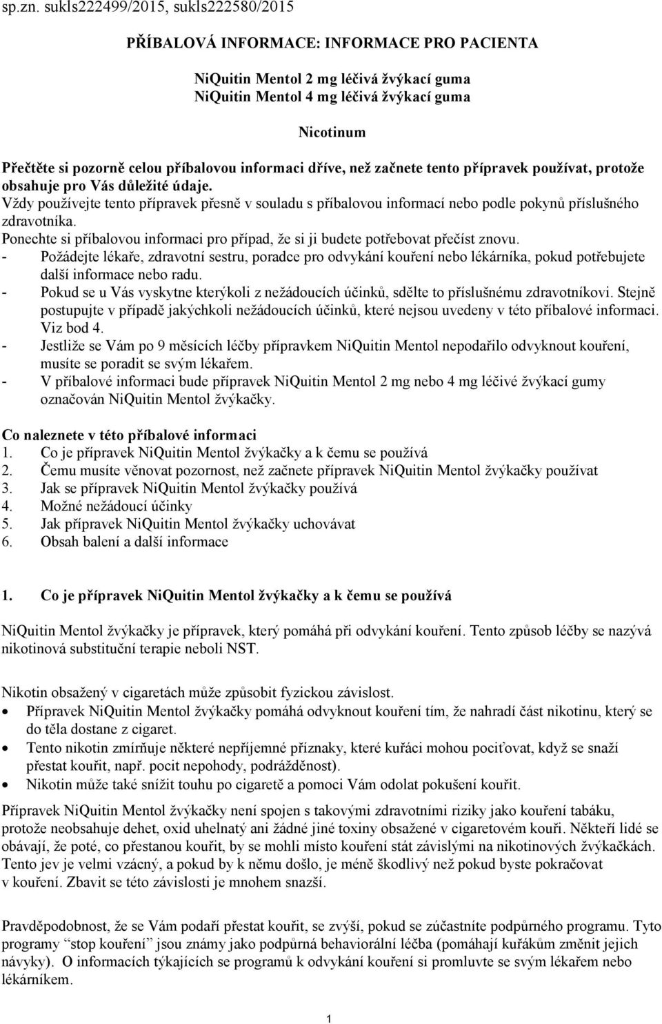 příbalovou informaci dříve, než začnete tento přípravek používat, protože obsahuje pro Vás důležité údaje.