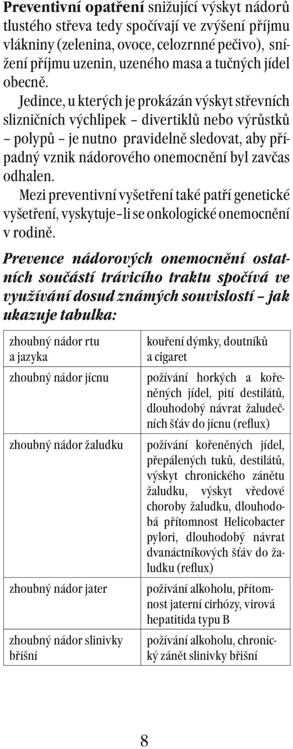 Mezi preventivní vyšetření také patří genetické vyšetření, vyskytuje li se onkologické onemocnění v rodině.