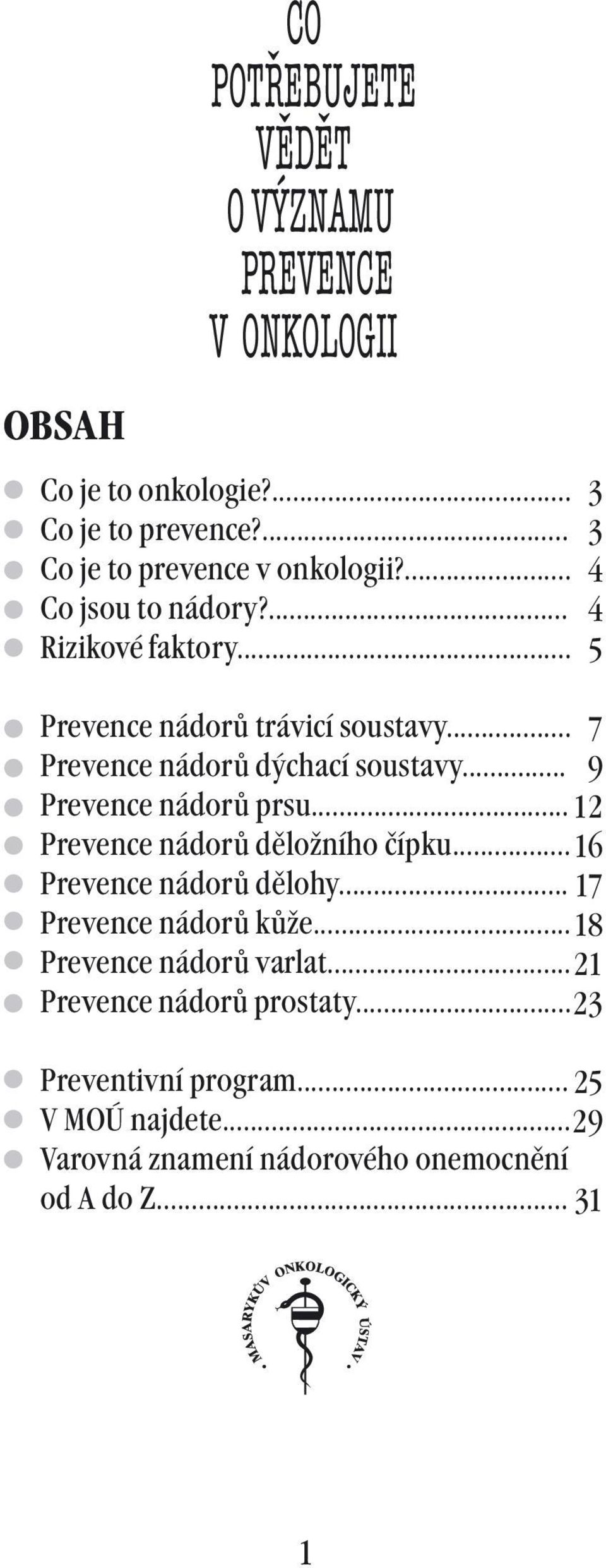 .. 9 Prevence nádorů prsu... 12 Prevence nádorů děložního čípku... 16 Prevence nádorů dělohy... 17 Prevence nádorů kůže.