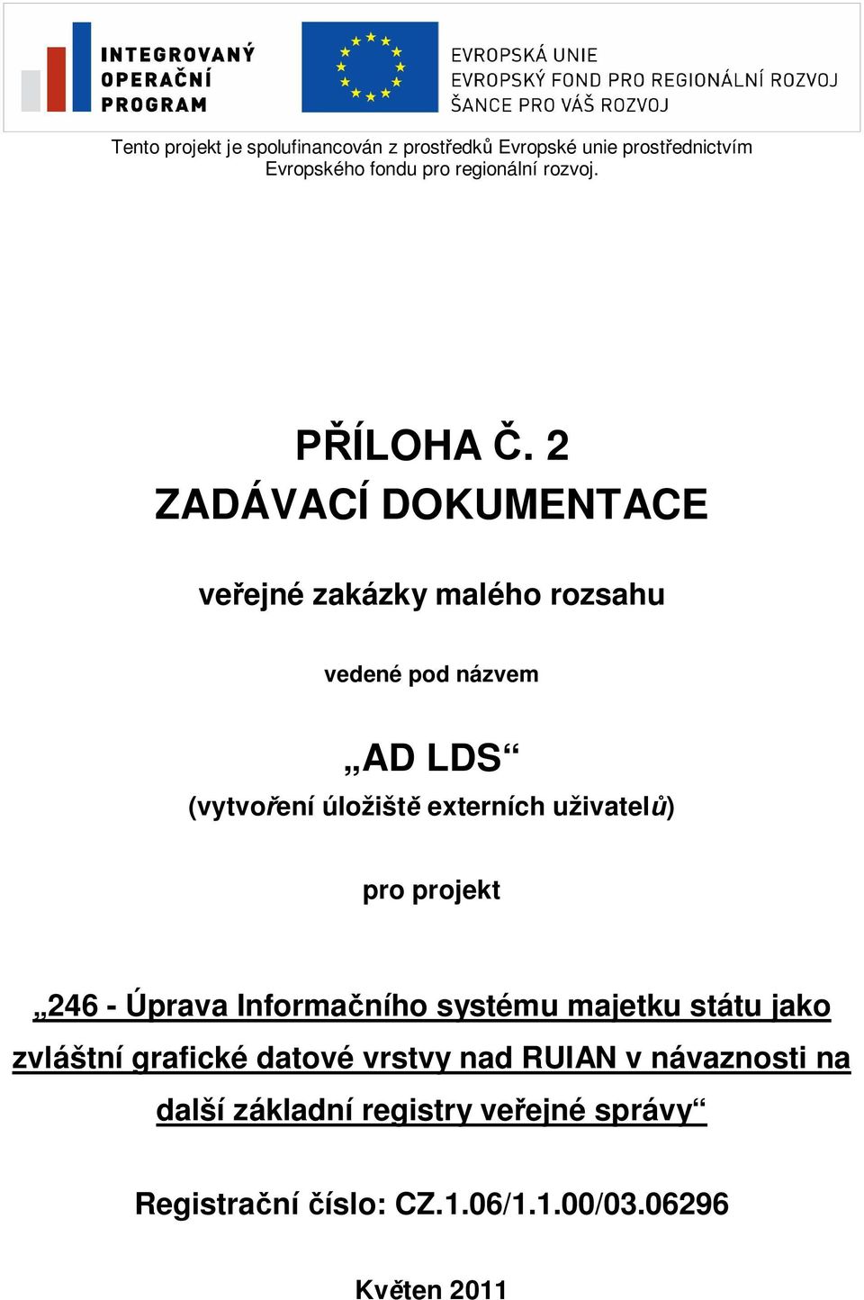 2 ZADÁVACÍ DOKUMENTACE ve ejné zakázky malého rozsahu vedené pod názvem AD LDS (vytvo ení úložišt externích