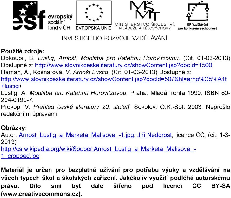 Praha: Mladá fronta 1990. ISBN 80-204-0199-7. Prokop, V. Přehled české literatury 20. století. Sokolov: O.K.-Soft 2003. Neprošlo redakčními úpravami.