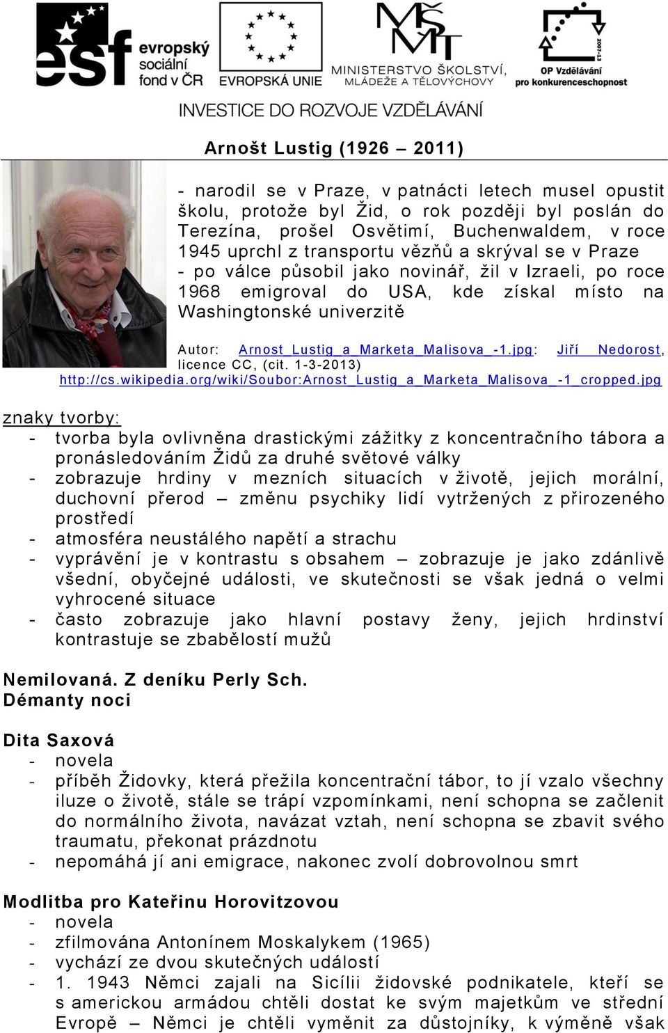 Arnost_Lustig_a_Marketa_Malisova_ -1.jpg: Jiří Nedorost, licence CC, (cit. 1-3-2013) http://cs.wikipedia.org/wiki/soubor:arnost_lustig_a_marketa_malisova_ -1_cropped.