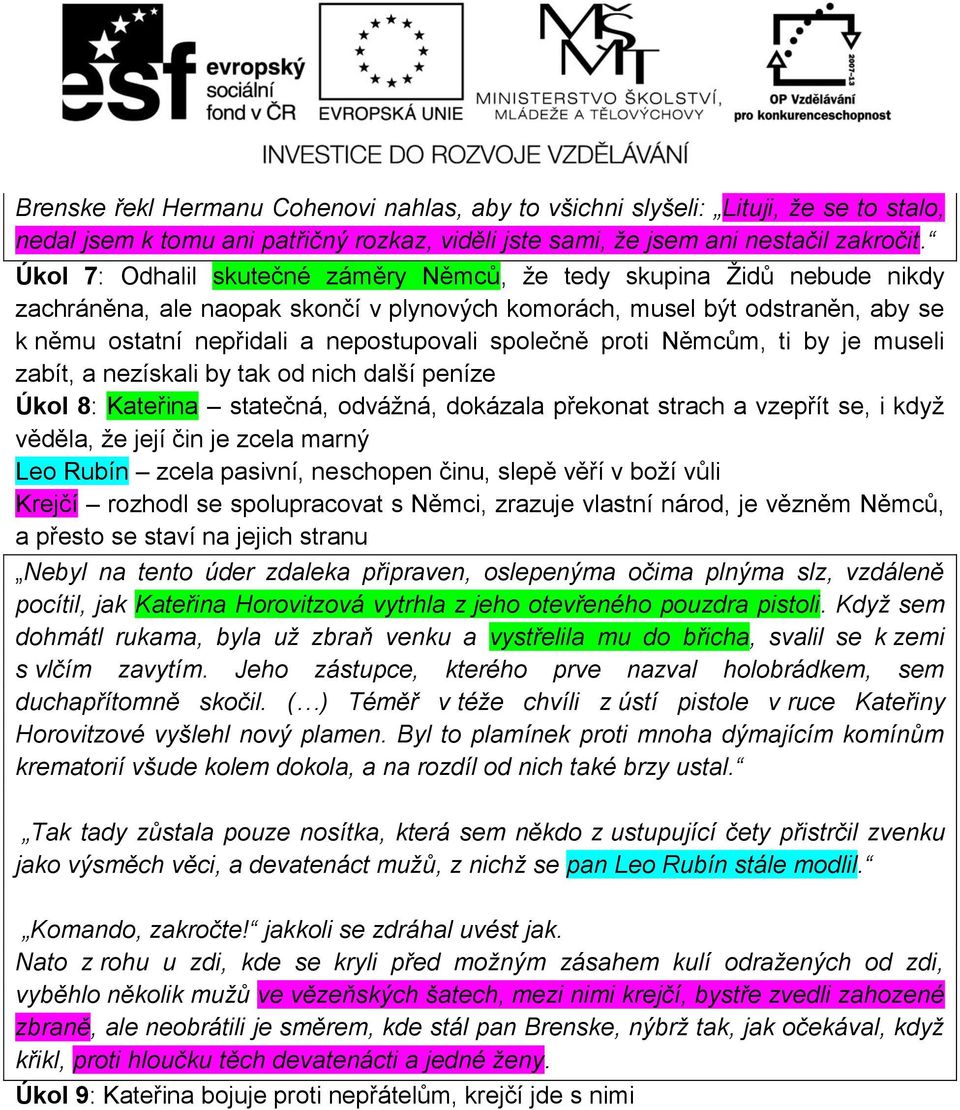 společně proti Němcům, ti by je museli zabít, a nezískali by tak od nich další peníze Úkol 8: Kateřina statečná, odvážná, dokázala překonat strach a vzepřít se, i když věděla, že její čin je zcela