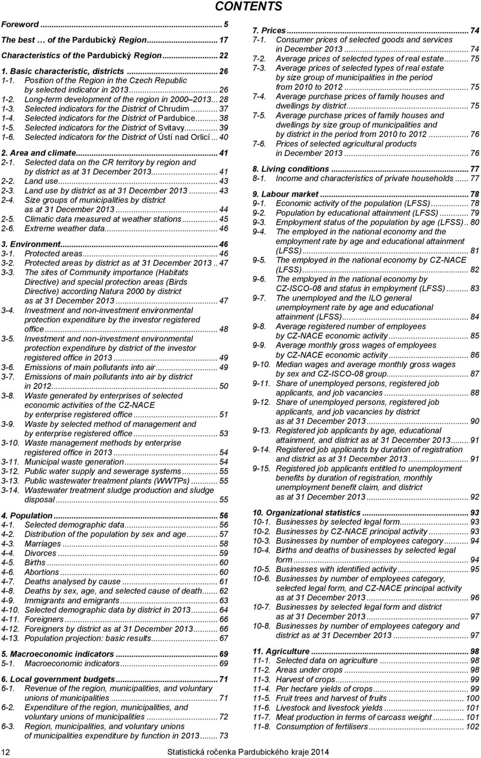 .. 37 1-4. Selected indicators for the District of Pardubice... 38 1-5. Selected indicators for the District of Svitavy... 39 1-6. Selected indicators for the District of Ústí nad Orlicí... 40 2.