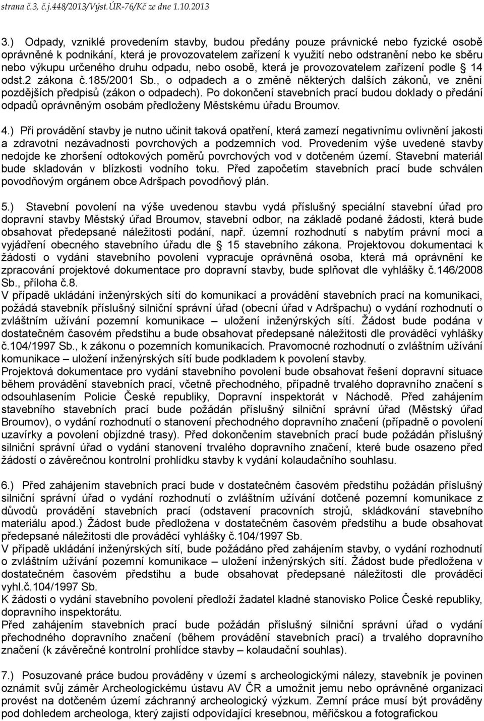 určeného druhu odpadu, nebo osobě, která je provozovatelem zařízení podle 14 odst.2 zákona č.185/2001 Sb.