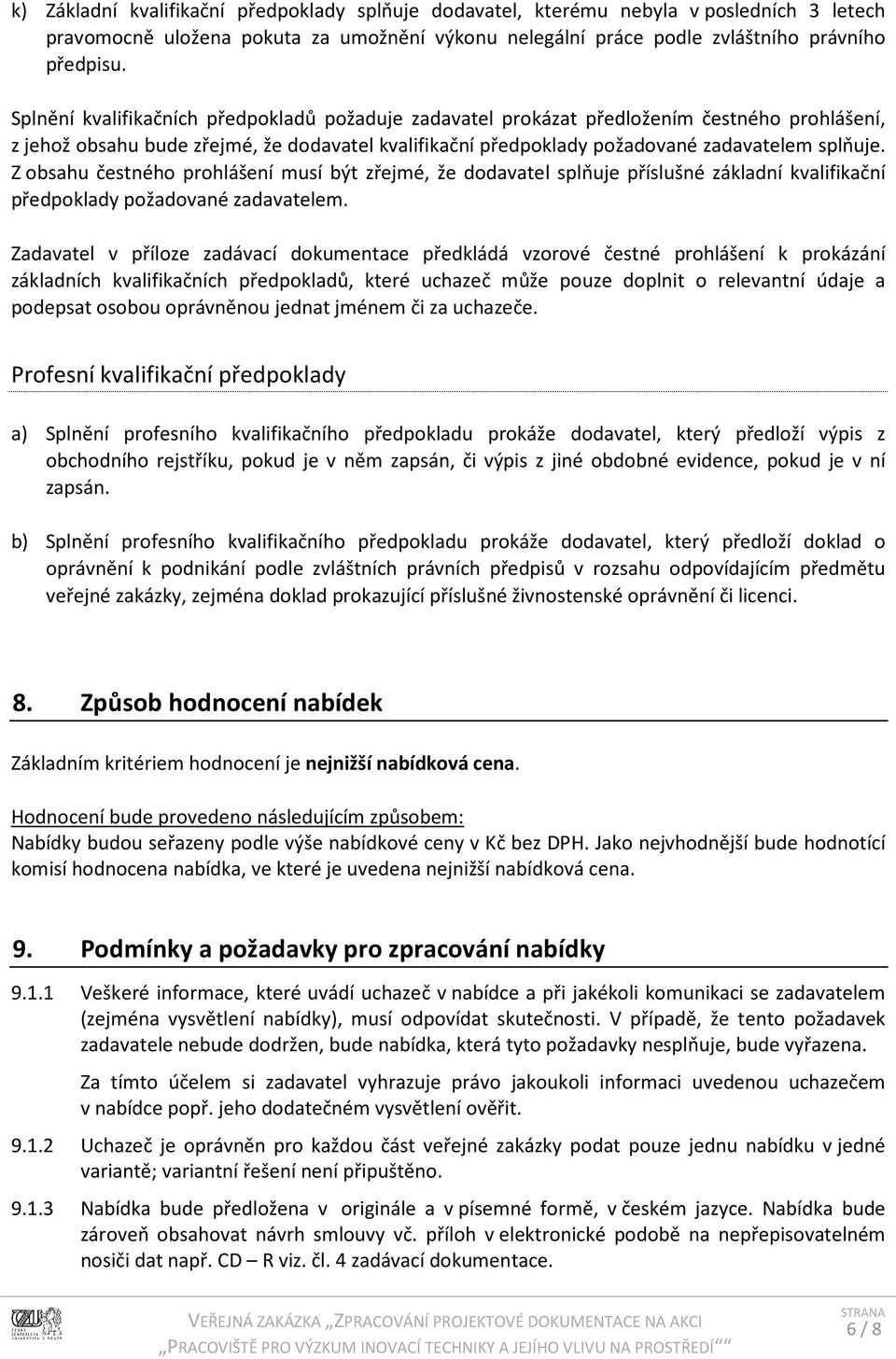 Z obsahu čestného prohlášení musí být zřejmé, že dodavatel splňuje příslušné základní kvalifikační předpoklady požadované zadavatelem.