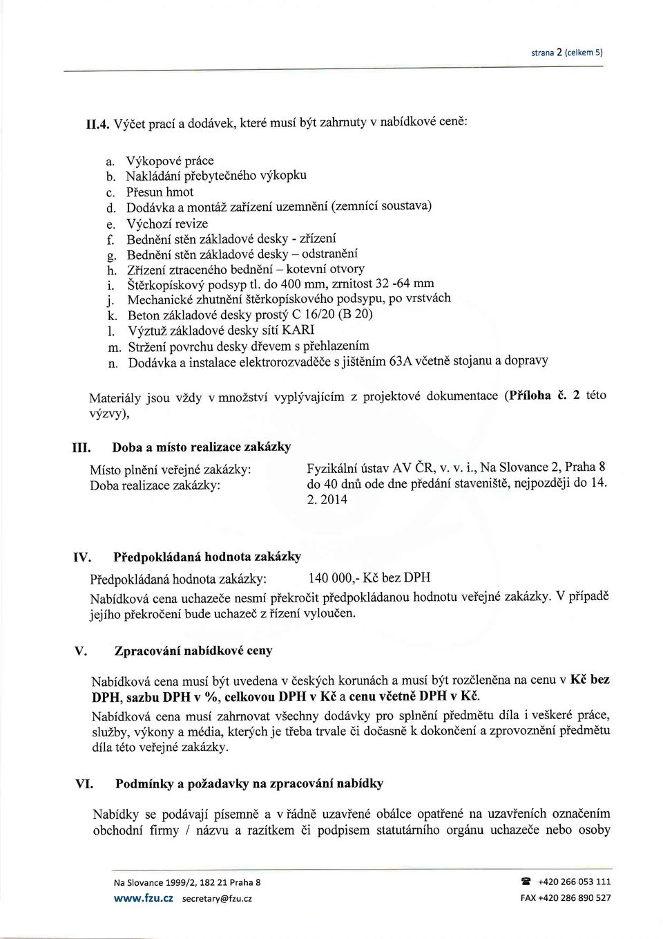 Ziizeniztraceneho bedndni - kotevni otvory i. Stdrkopiskov'-i podsyp tl. do 400 mm, zmitost32-64 mm j. Mechanicke zhutndni Stdrkopiskov6ho podsypu, po vrstv6ch k.