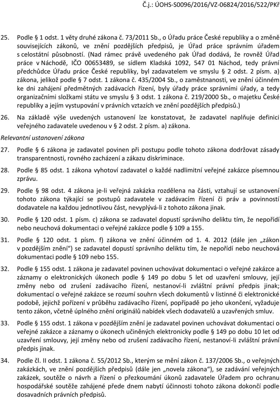 smyslu 2 dst. 2 písm. a) zákna, jelikž pdle 7 dst. 1 zákna č. 435/2004 Sb.