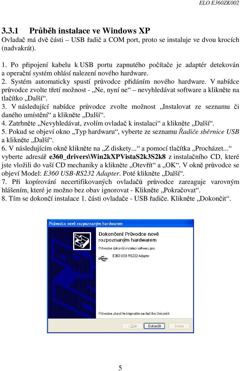 V nabídce průvodce zvolte třetí možnost - Ne, nyní ne nevyhledávat software a klikněte na tlačítko Další. 3.