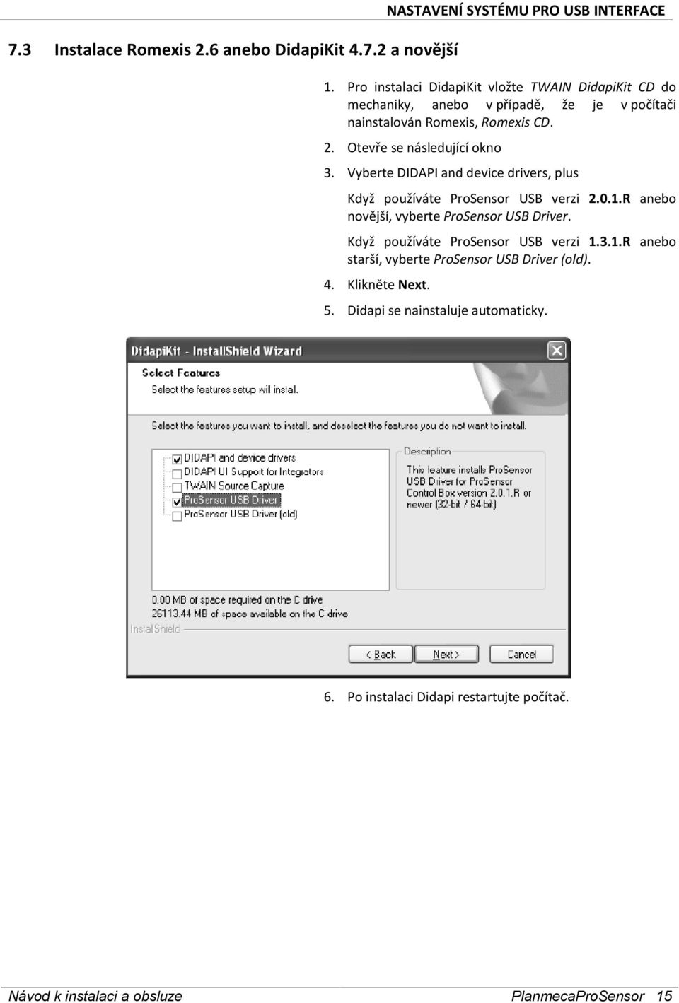 Otevře se následující okno 3. Vyberte DIDAPI and device drivers, plus Když používáte ProSensor USB verzi 2.0.1.R anebo novější, vyberte ProSensor USB Driver.