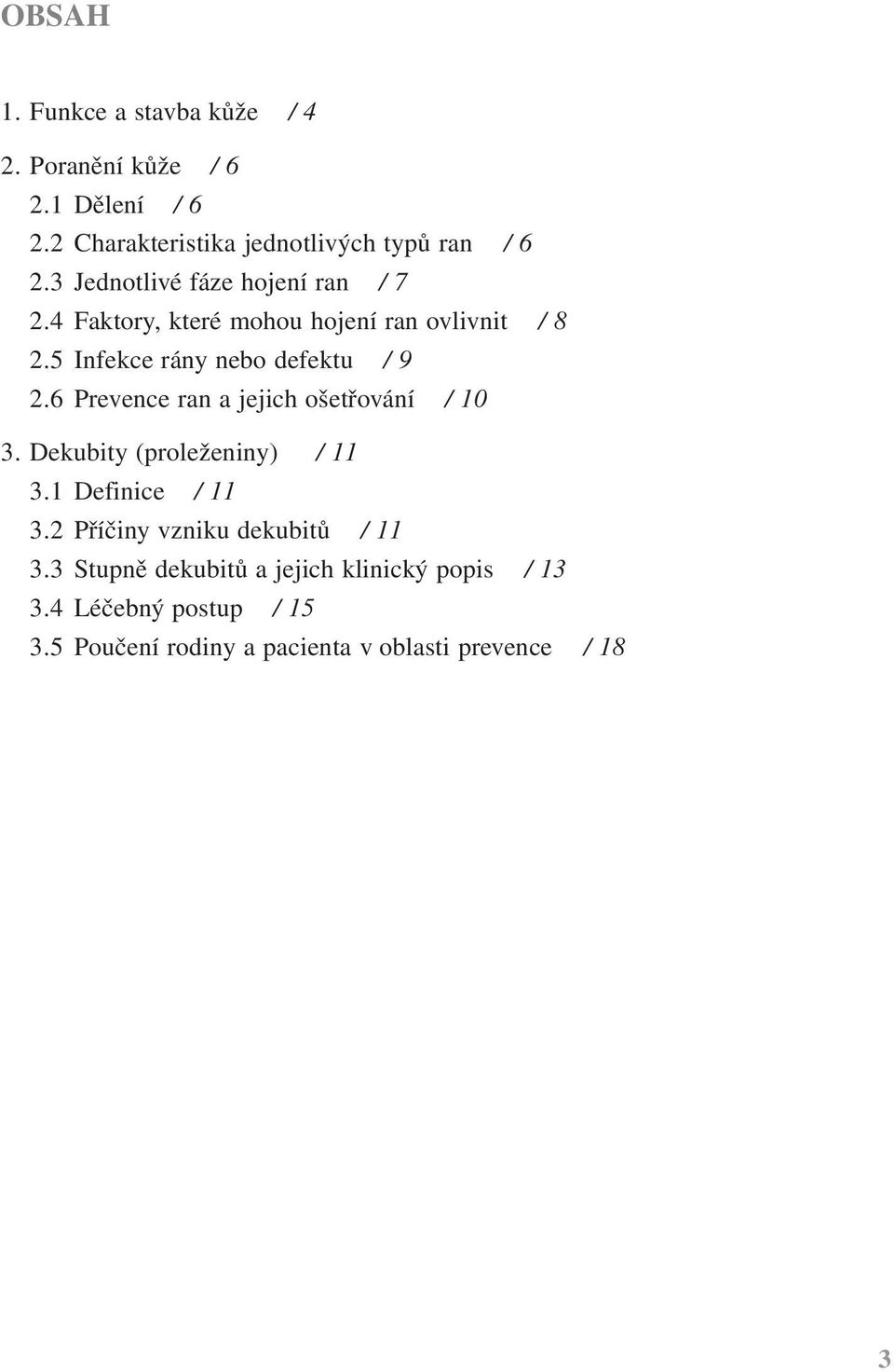 6 Prevence ran a jejich ošetřování / 10 3. Dekubity (proleženiny) / 11 3.1 Definice / 11 3.