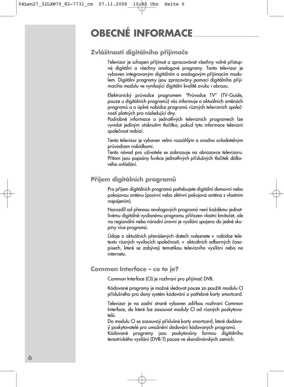 Tento televizor je vybaven integrovaným digitálním a analogovým přijímacím modulem.